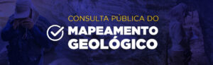 Serviço Geológico do Brasil abre consulta pública para setor mineral opinar sobre mapeamento geológico básico